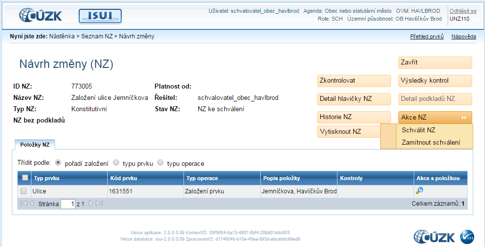 V detailu Návrhu změny (NZ), obrazovka UNZ110, si prohlédněte příslušný NZ. V roli Schvalovatele můžete provést kontrolu obdobně jako v roli Zapisovatele.