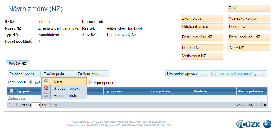 4. Změna prvku ULICE Pro změnu prvku ulice je možné si založit nový NZ dle výše zmíněného postupu, nebo změnu provést v již založeném NZ, který obsahuje i jiné položky.