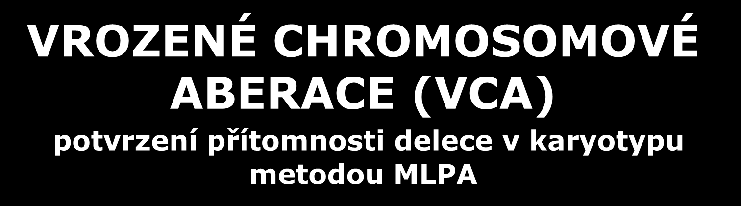 VROZENÉ CHROMOSOMOVÉ ABERACE (VCA) potvrzení přítomnosti delece v karyotypu metodou MLPA 1,40 1,20 1,00 0,80 0,60 0,40 0,20 1p36 1p36 2p16.