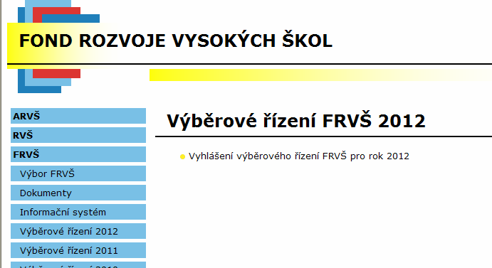 Fond rozvoje vysokých škol Výběrové řízení FRVŠ 2012 Výbor Fondu rozvoje vysokých škol vyhlásil Výběrové řízení Fondu rozvoje vysokých škol pro rok 2012.