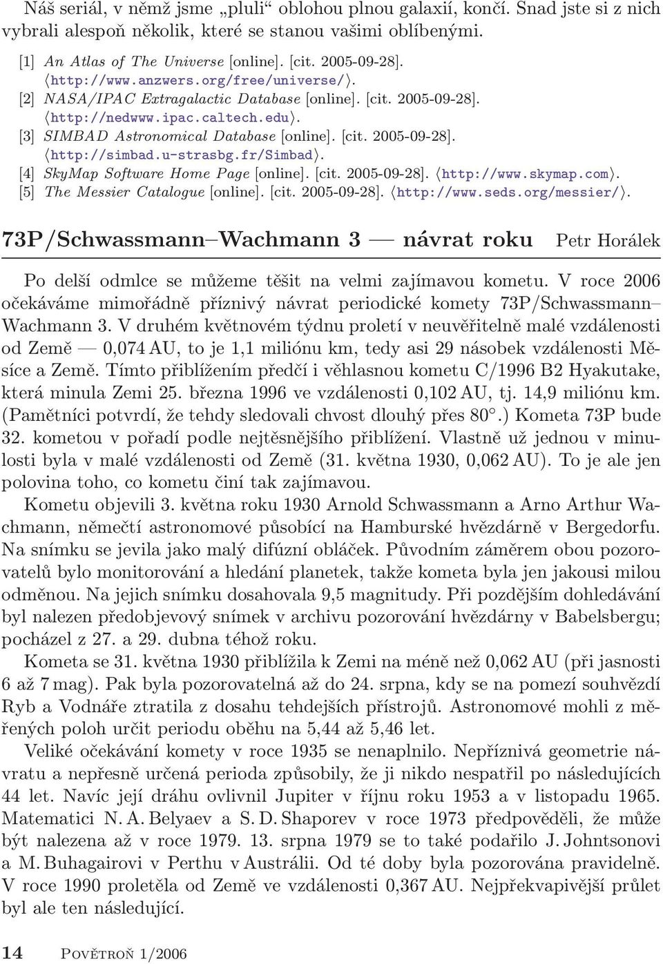 u-strasbg.fr/simbad. [4] SkyMap Software Home Page [online]. [cit. 2005-09-28]. http://www.skymap.com. [5] The Messier Catalogue [online]. [cit. 2005-09-28]. http://www.seds.org/messier/.
