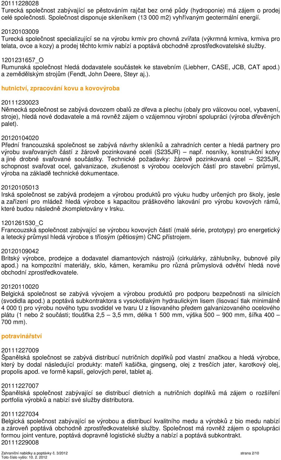 zprostředkovatelské služby. 1201231657_O Rumunská společnost hledá dodavatele součástek ke stavebním (Liebherr, CASE, JCB, CAT apod.) 