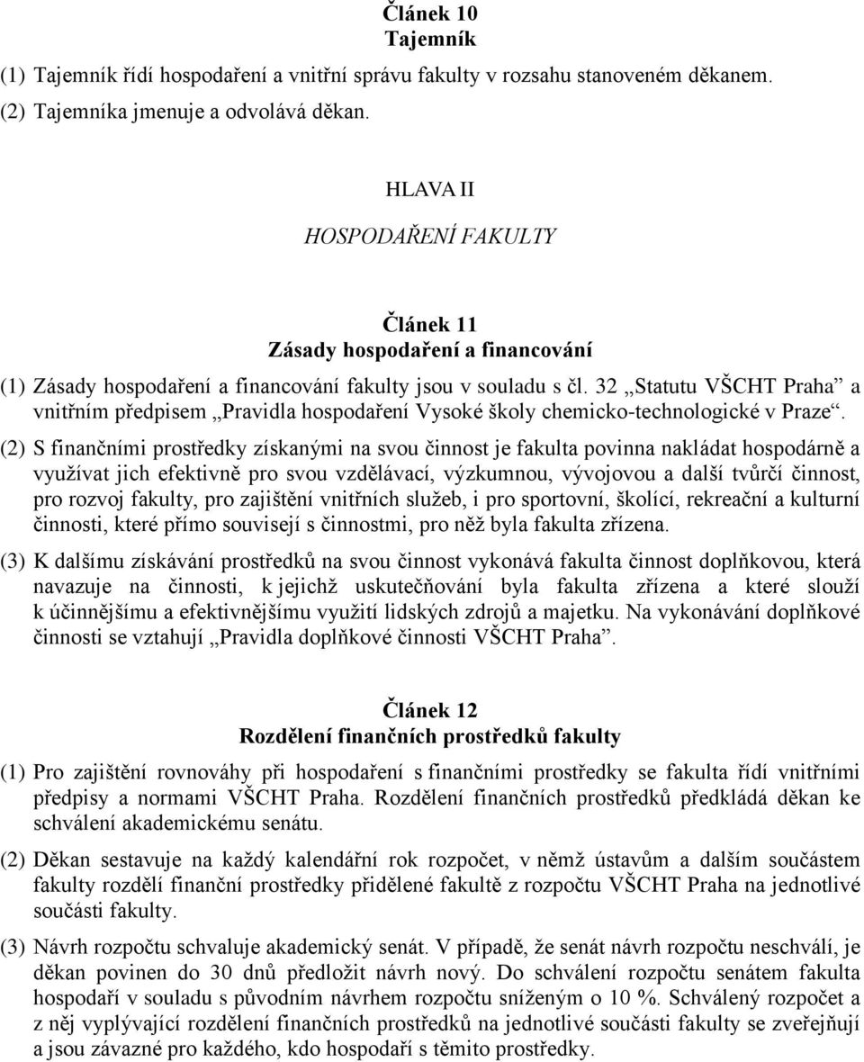 32 Statutu VŠCHT Praha a vnitřním předpisem Pravidla hospodaření Vysoké školy chemicko-technologické v Praze.