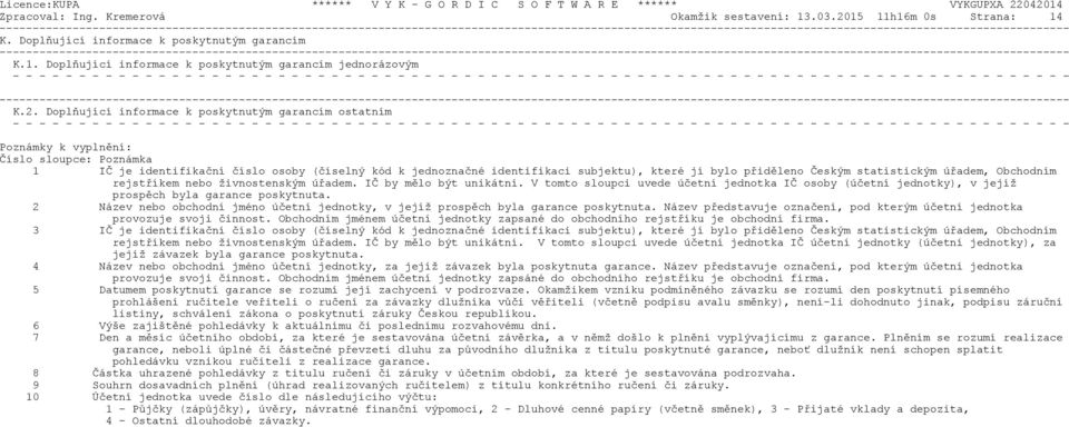 11h16m 0s Strana: 14 K. Doplòující informace k poskytnutým garancím K.1. Doplòující informace k poskytnutým garancím jednorázovým - - - - - - - - - - - - - - - - - - - - - - - - - - - - - - - - - - -