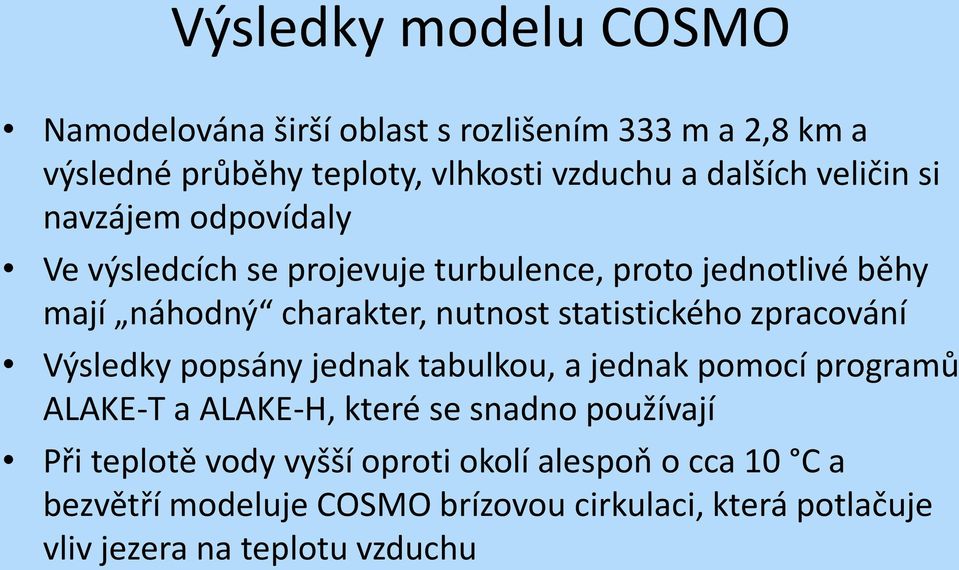 statistického zpracování Výsledky popsány jednak tabulkou, a jednak pomocí programů ALAKE-T a ALAKE-H, které se snadno používají Při