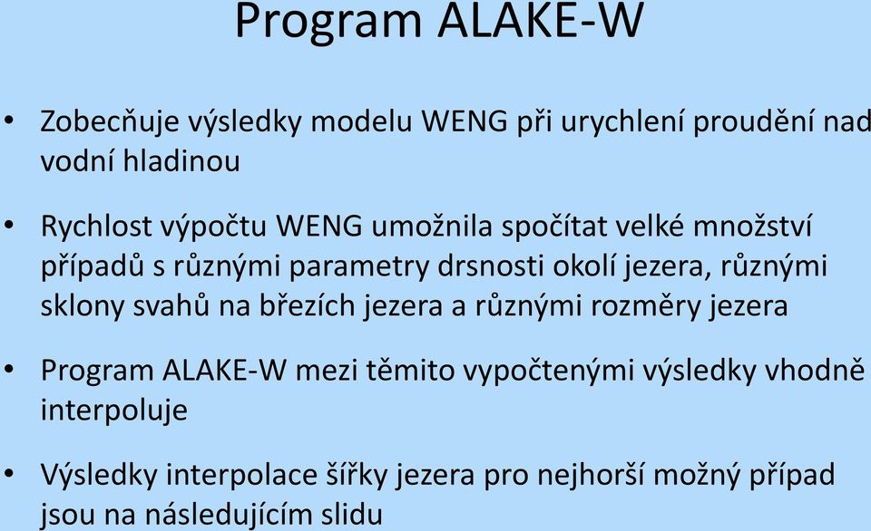 různými sklony svahů na březích jezera a různými rozměry jezera Program ALAKE-W mezi těmito vypočtenými