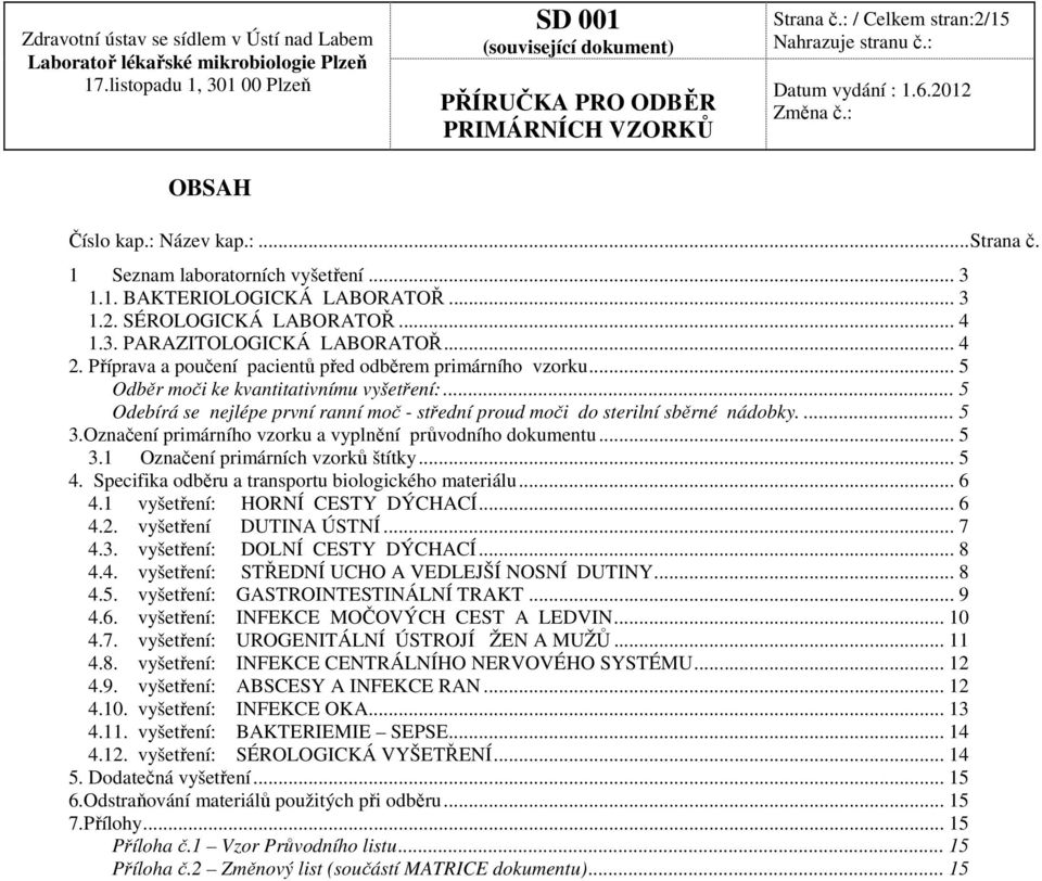 ... 5 3.Označení primárního vzorku a vyplnění průvodního dokumentu... 5 3.1 Označení primárních vzorků štítky... 5 4. Specifika odběru a transportu biologického materiálu... 6 4.