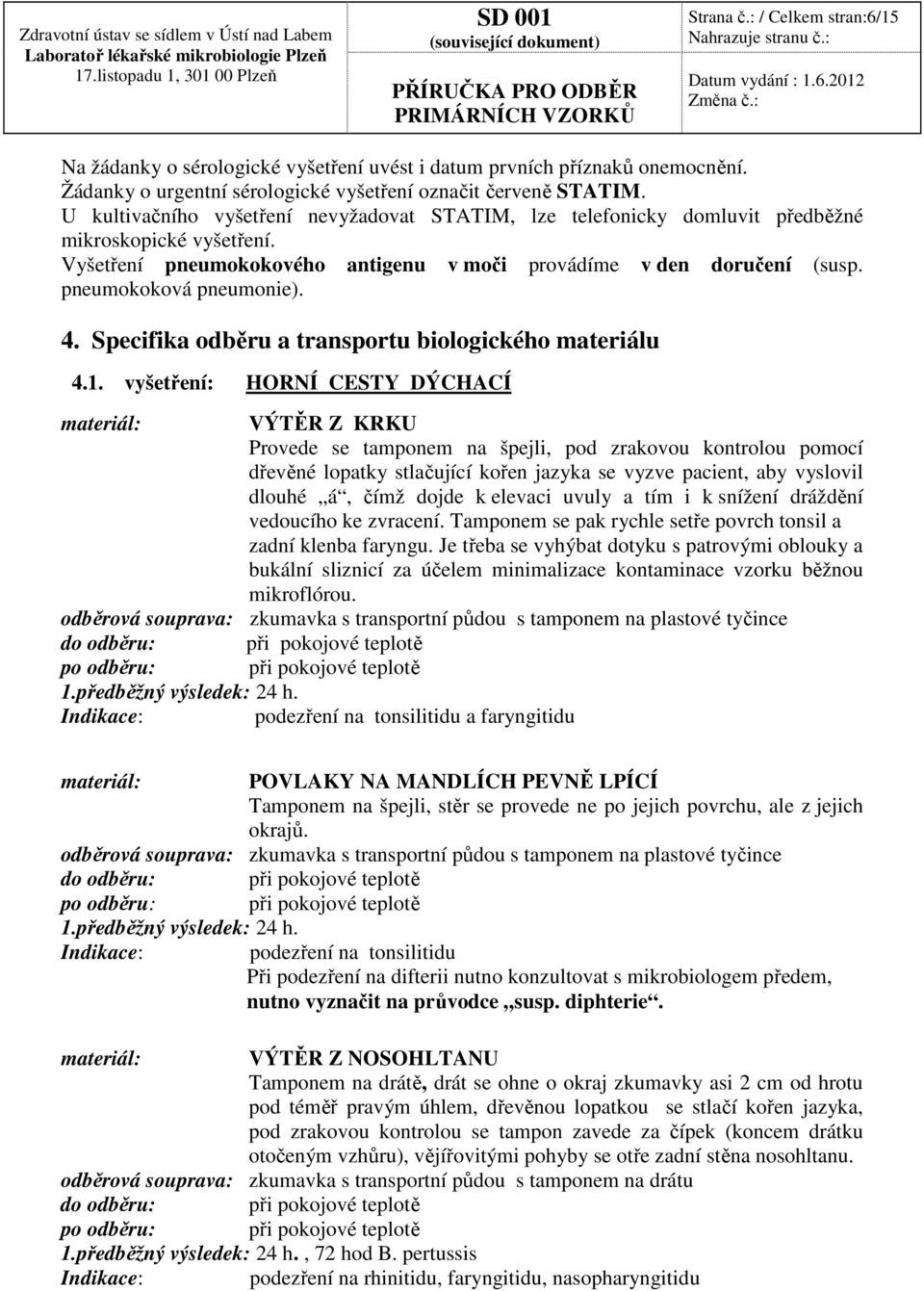 pneumokoková pneumonie). 4. Specifika odběru a transportu biologického materiálu 4.1.