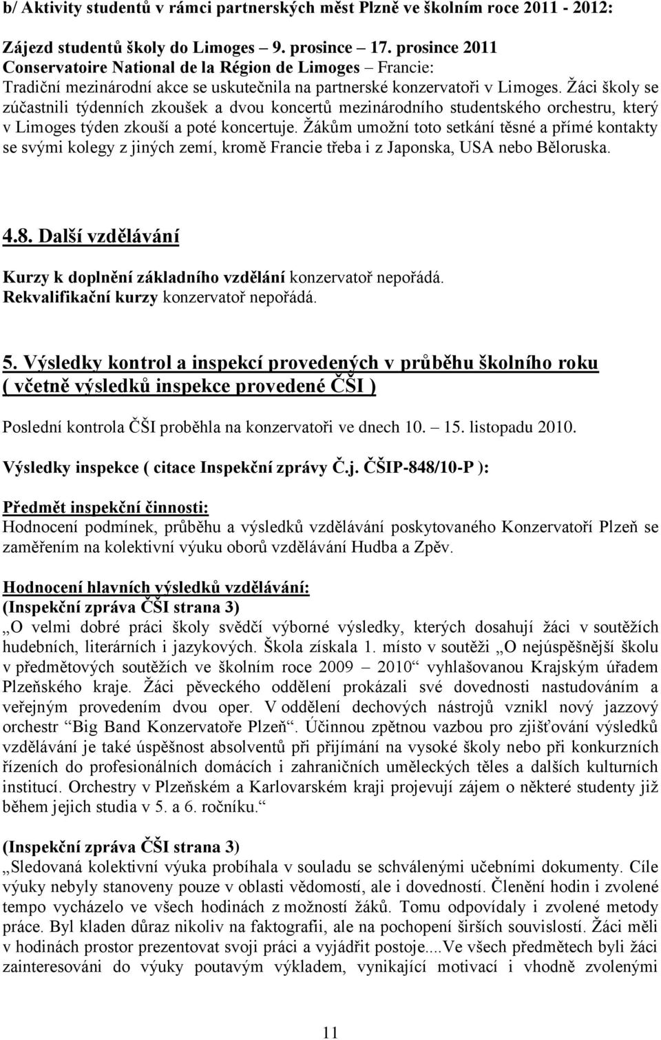 Žáci školy se zúčastnili týdenních zkoušek a dvou koncertů mezinárodního studentského orchestru, který v Limoges týden zkouší a poté koncertuje.