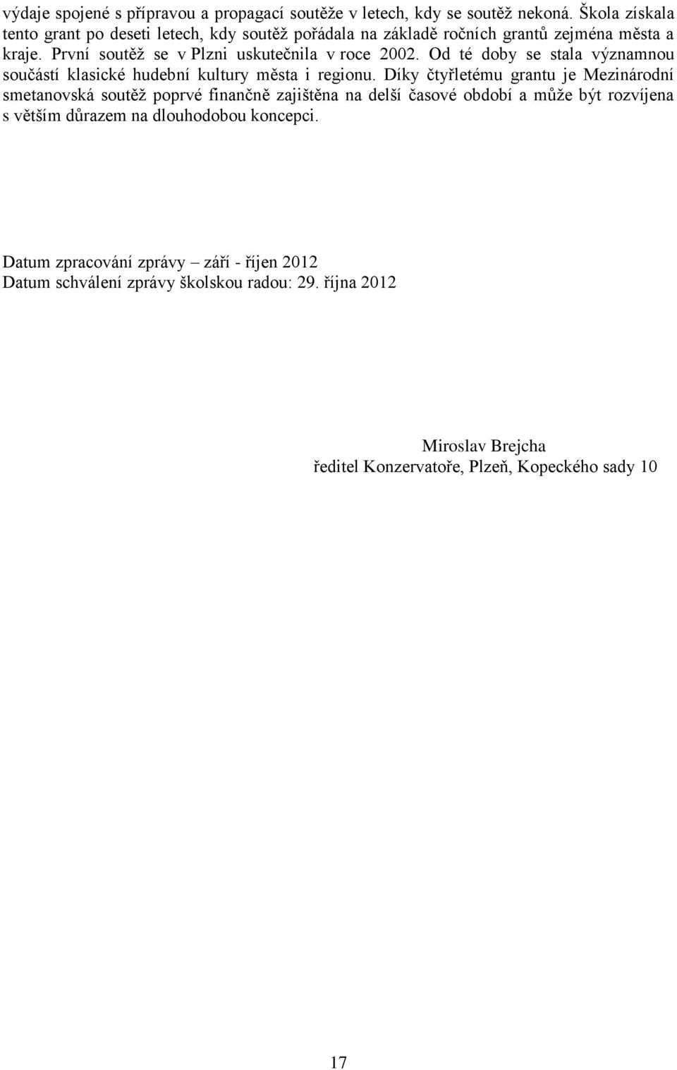 Od té doby se stala významnou součástí klasické hudební kultury města i regionu.