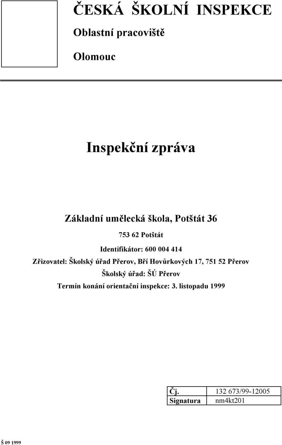 Přerov, Bří Hovůrkových 17, 751 52 Přerov Školský úřad: ŠÚ Přerov Termín konání