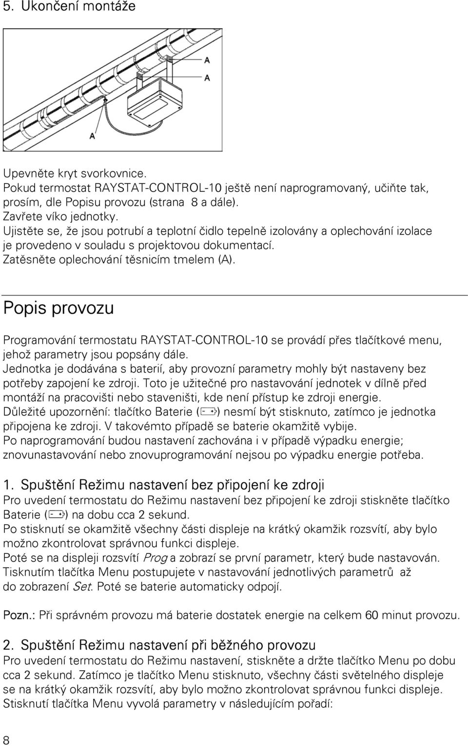 Popis provozu Programování termostatu RAYSTAT-CONTROL-10 se provádí přes tlačítkové menu, jehož parametry jsou popsány dále.