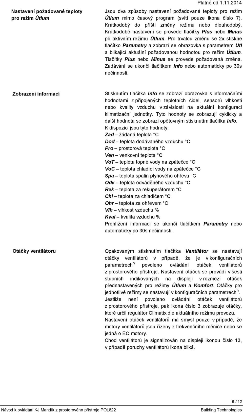 Pro trvalou změnu se 2x stiskne tlačítko Parametry a zobrazí se obrazovka s parametrem Utl a blikající aktuální požadovanou hodnotou pro režim Útlum.