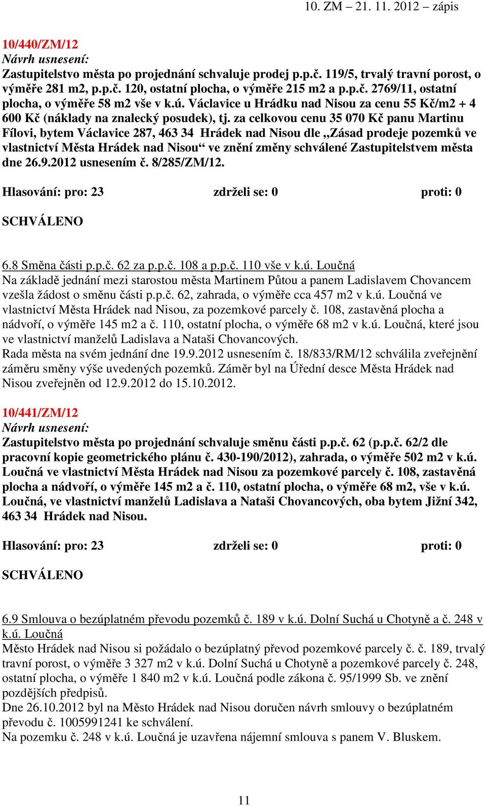 za celkovou cenu 35 070 Kč panu Martinu Fílovi, bytem Václavice 287, 463 34 Hrádek nad Nisou dle Zásad prodeje pozemků ve vlastnictví Města Hrádek nad Nisou ve znění změny schválené Zastupitelstvem