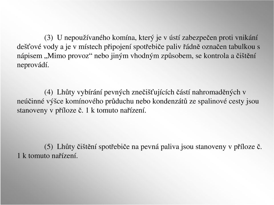 (4) Lhůty vybírání pevných znečišťujících částí nahromaděných v neúčinné výšce komínového průduchu nebo kondenzátů ze