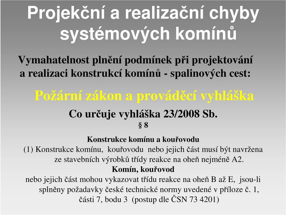 8 Konstrukce komínu a kouřovodu (1) Konstrukce komínu, kouřovodu nebo jejich část musí být navržena ze stavebních výrobků třídy reakce na