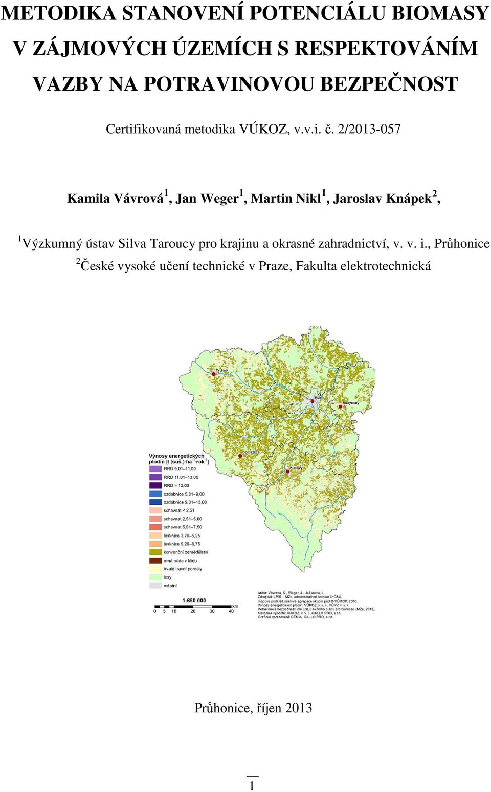 2/2013-057 Kamila Vávrová 1, Jan Weger 1, Martin Nikl 1, Jaroslav Knápek 2, 1 Výzkumný ústav Silva