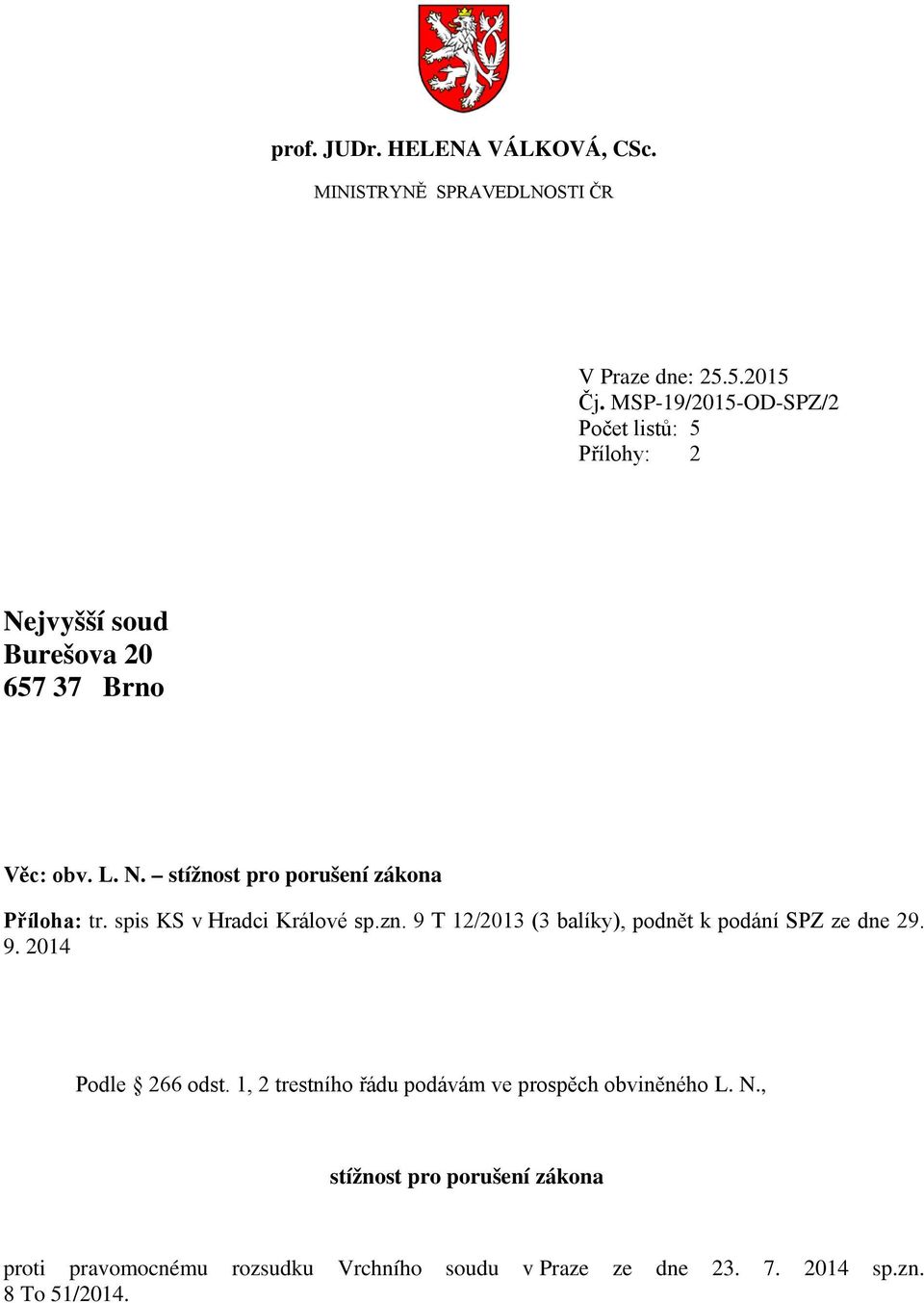 spis KS v Hradci Králové sp.zn. 9 T 12/2013 (3 balíky), podnět k podání SPZ ze dne 29. 9. 2014 Podle 266 odst.