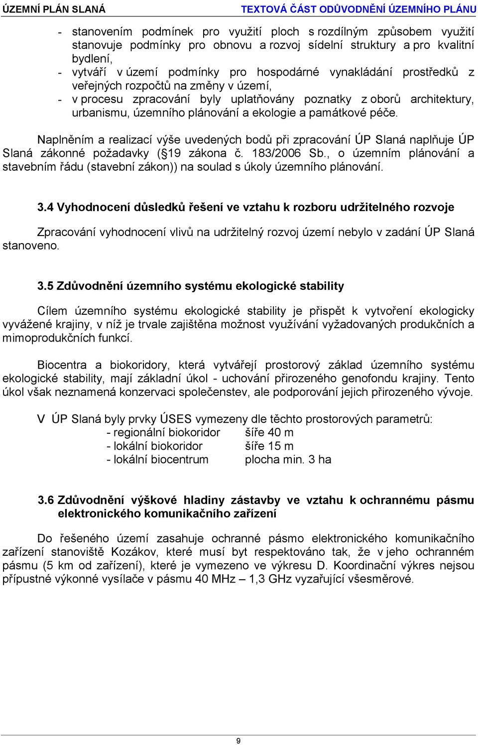 Naplněním a realizací výše uvedených bodů při zpracování ÚP Slaná naplňuje ÚP Slaná zákonné požadavky ( 19 zákona č. 183/2006 Sb.