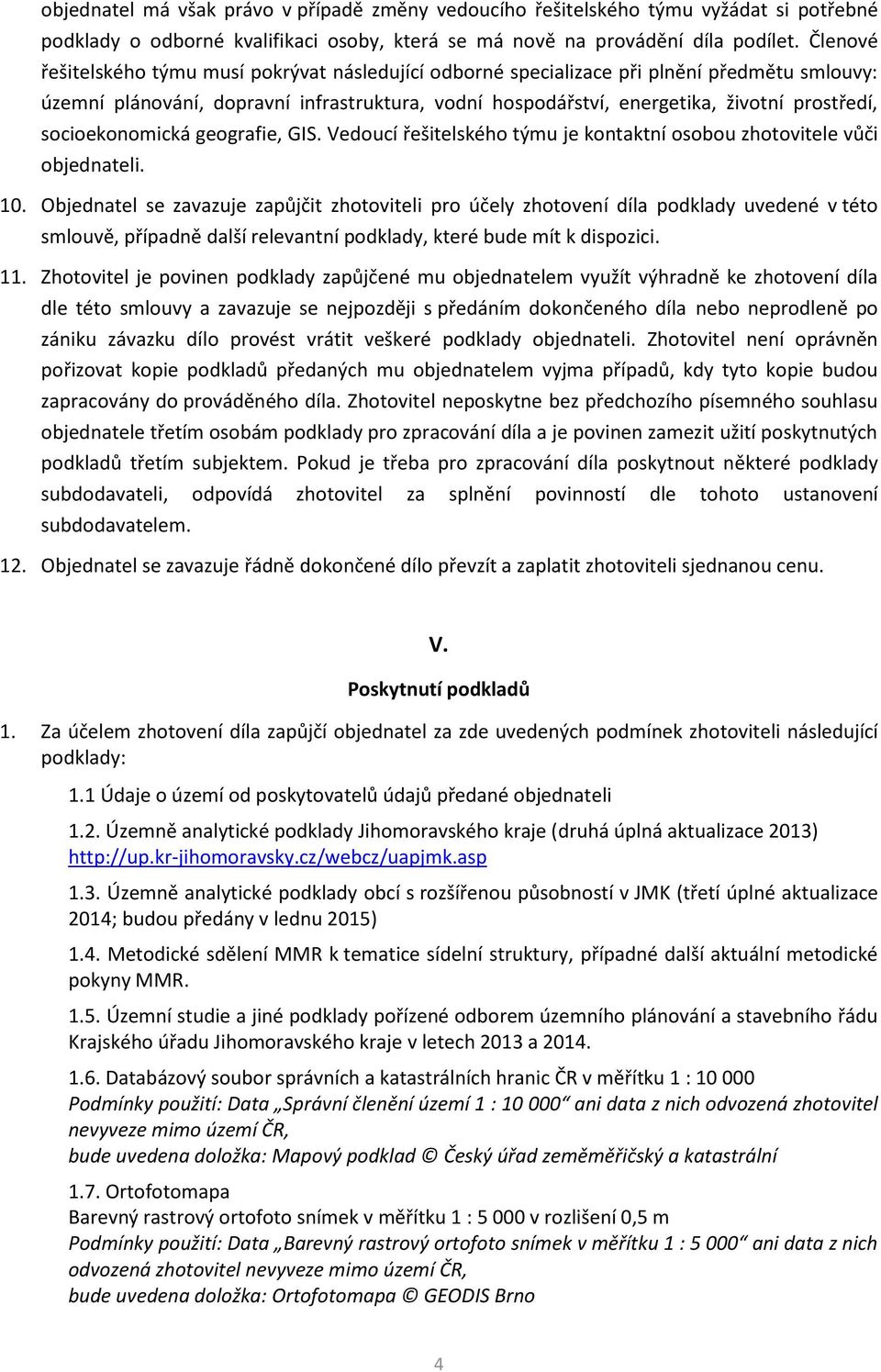 socioekonomická geografie, GIS. Vedoucí řešitelského týmu je kontaktní osobou zhotovitele vůči objednateli. 10.