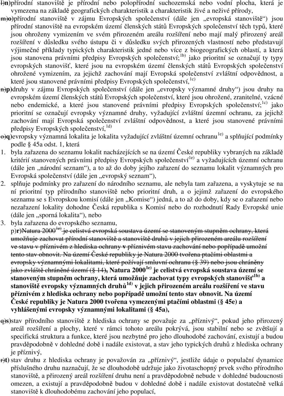 ve svém přirozeném areálu rozšíření nebo mají malý přirozený areál rozšíření v důsledku svého ústupu či v důsledku svých přirozených vlastností nebo představují výjimečné příklady typických