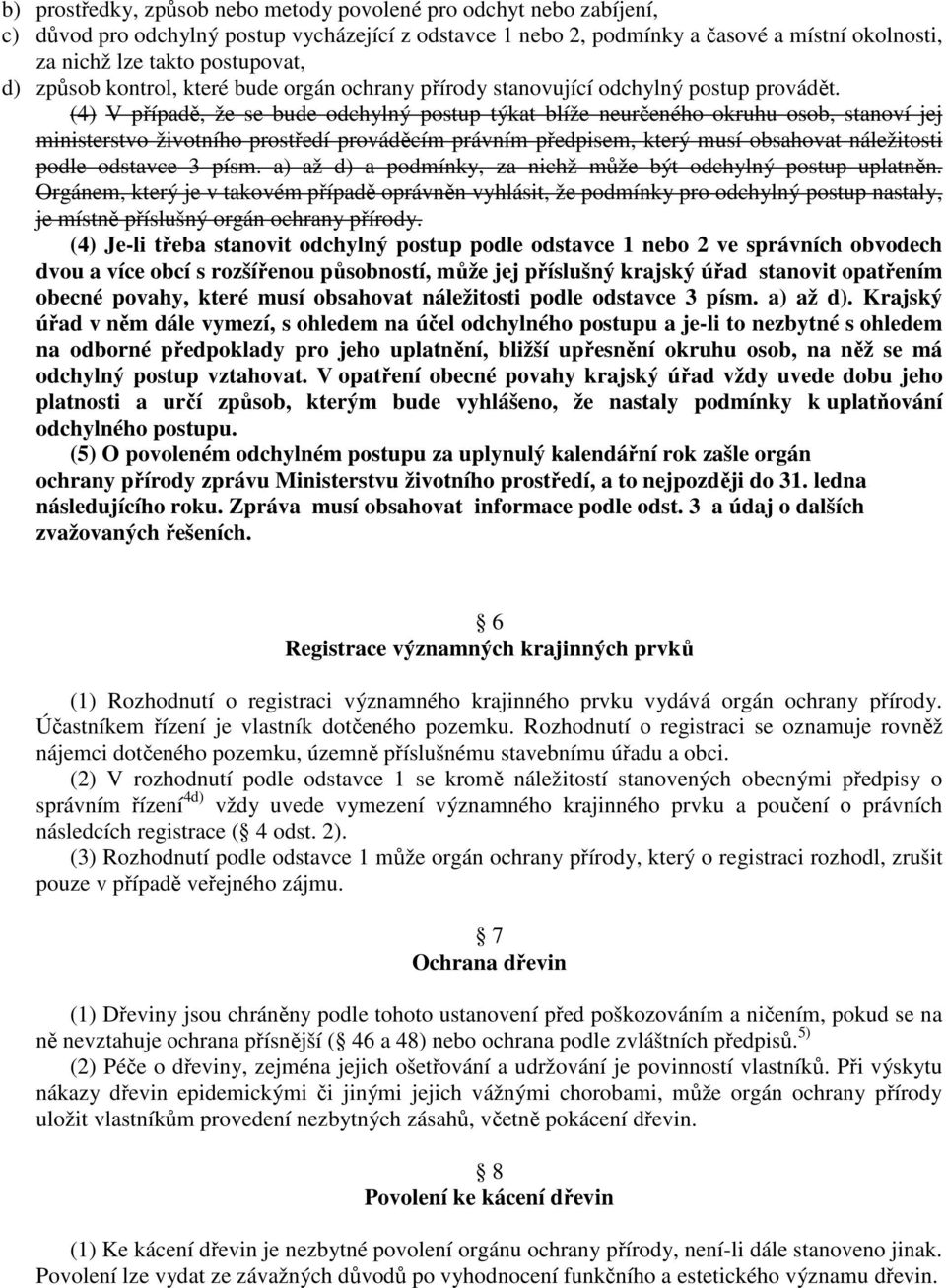 (4) V případě, že se bude odchylný postup týkat blíže neurčeného okruhu osob, stanoví jej ministerstvo životního prostředí prováděcím právním předpisem, který musí obsahovat náležitosti podle