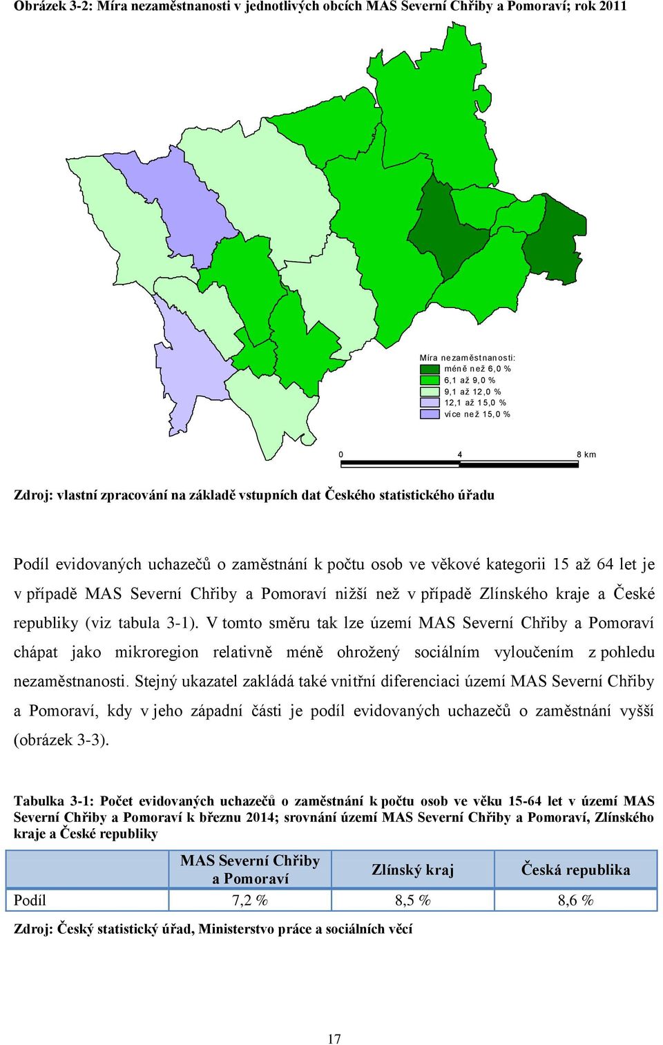 Chřiby a Pomoraví niţší neţ v případě Zlínského kraje a České republiky (viz tabula 3-1).