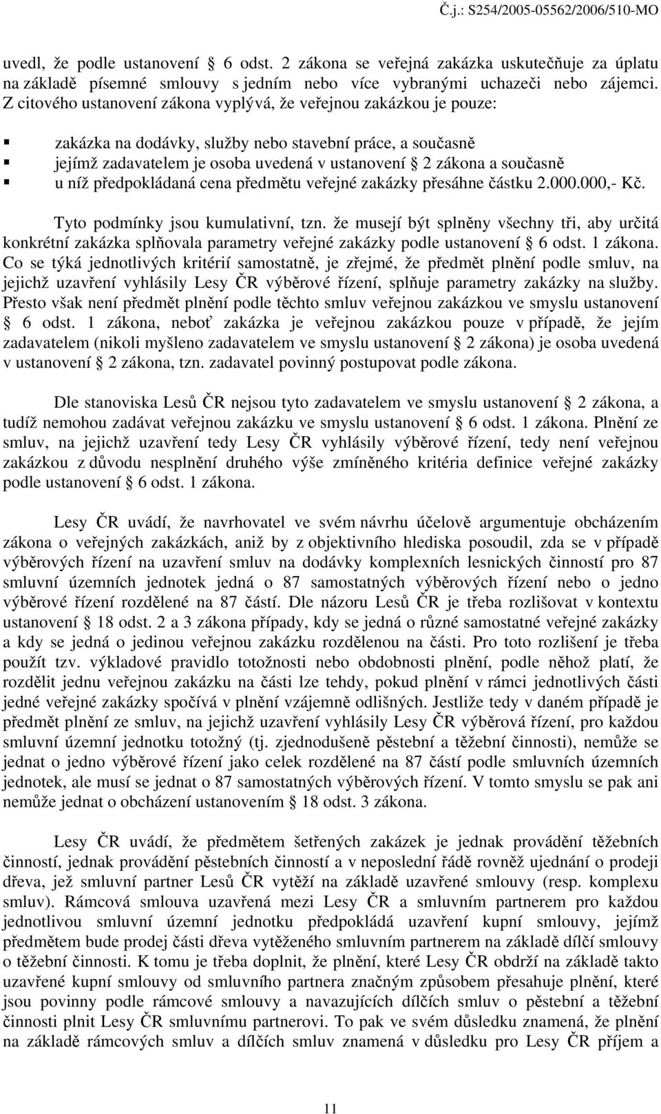 níž předpokládaná cena předmětu veřejné zakázky přesáhne částku 2.000.000,- Kč. Tyto podmínky jsou kumulativní, tzn.