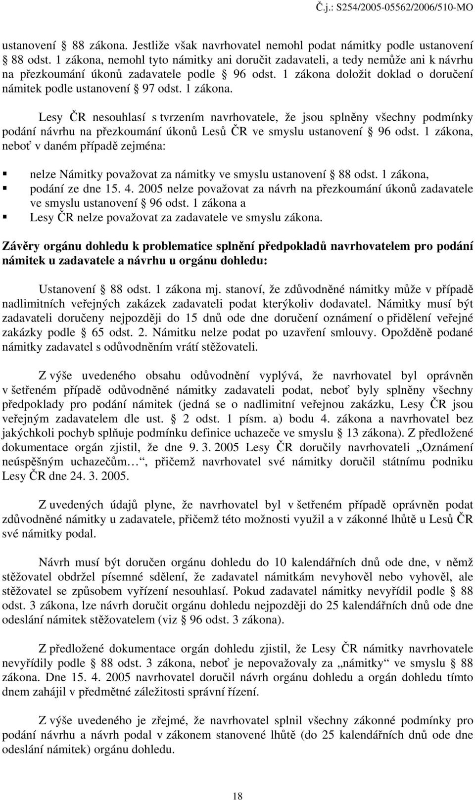 1 zákona. Lesy ČR nesouhlasí s tvrzením navrhovatele, že jsou splněny všechny podmínky podání návrhu na přezkoumání úkonů Lesů ČR ve smyslu ustanovení 96 odst.
