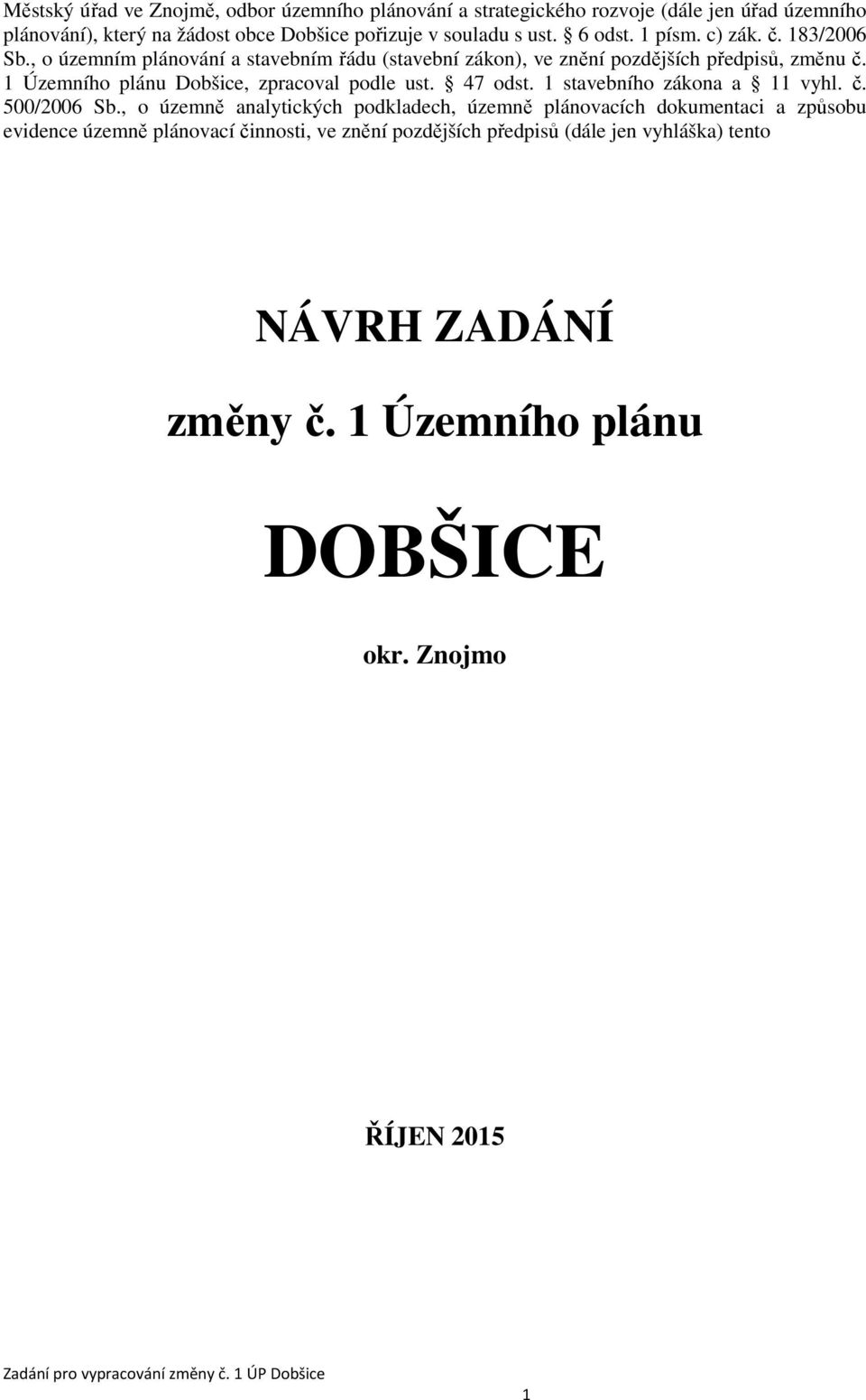 1 Územního plánu Dobšice, zpracoval podle ust. 47 odst. 1 stavebního zákona a 11 vyhl. č. 500/2006 Sb.