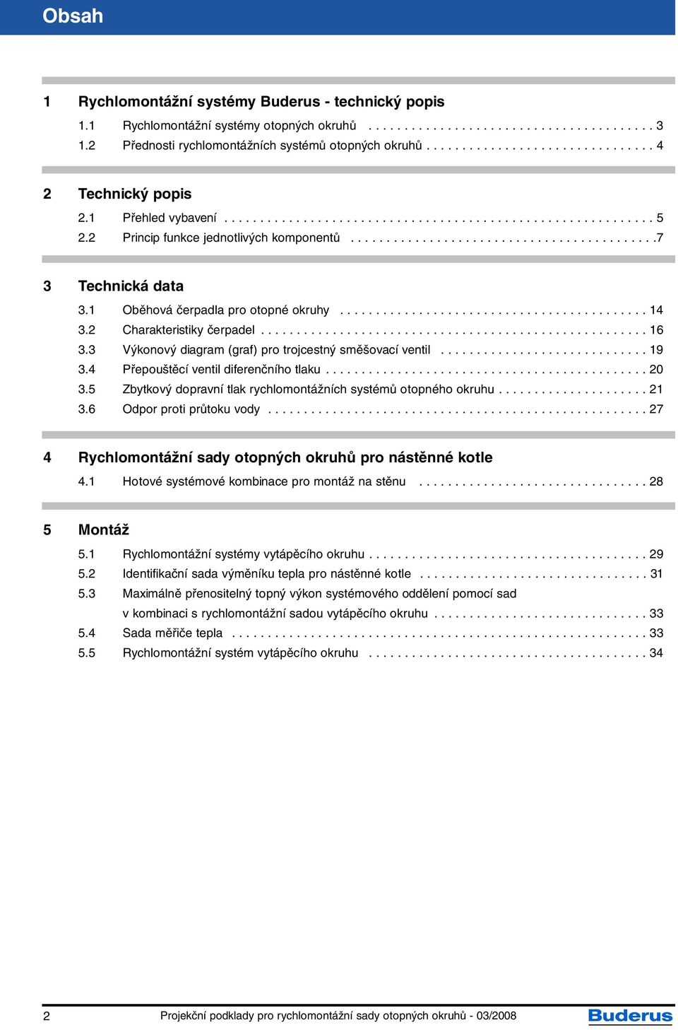 1 Oběhová čerpadla pro otopné okruhy........................................... 14 3.2 Charakteristiky čerpadel...................................................... 16 3.