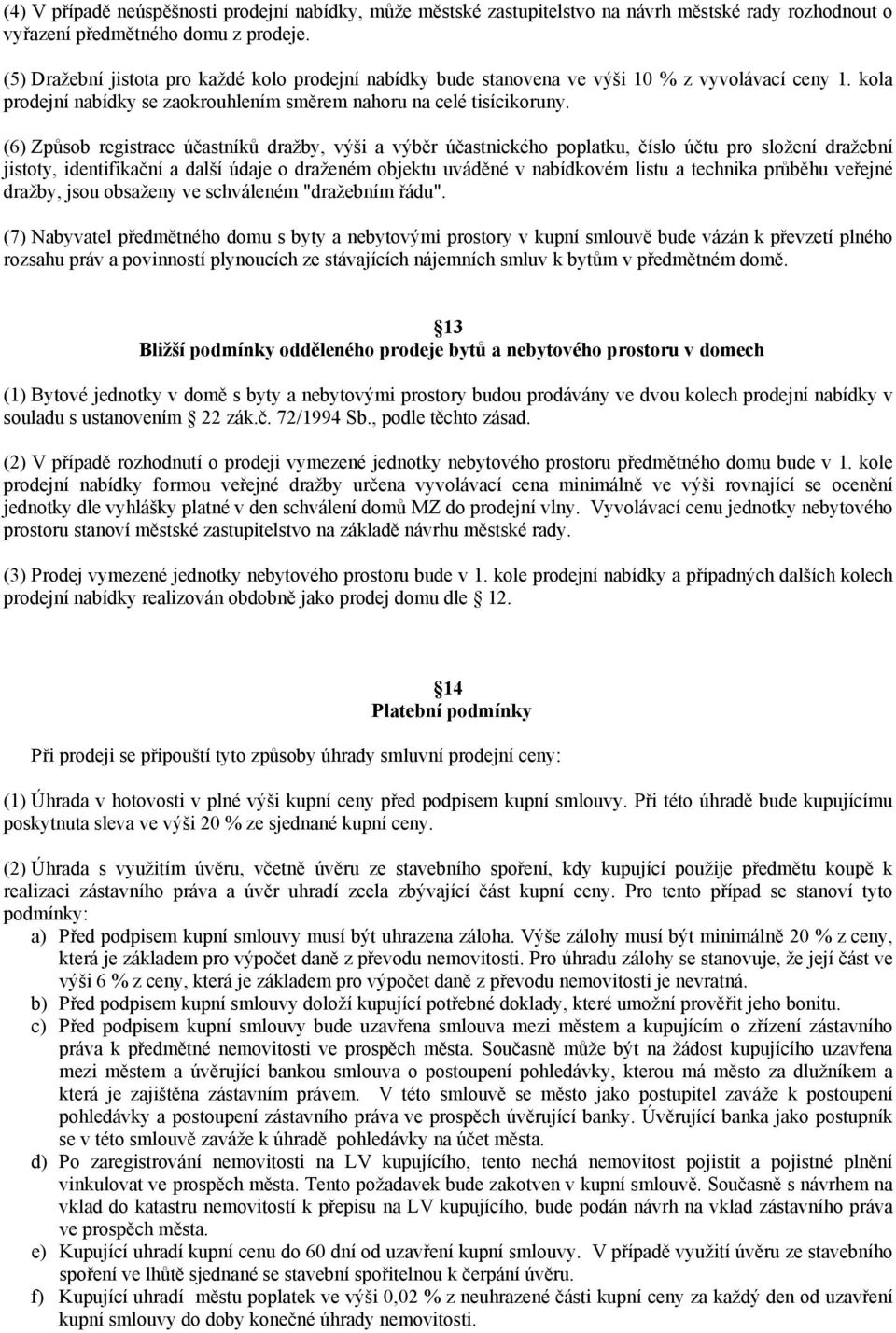 (6) Způsob registrace účastníků dražby, výši a výběr účastnického poplatku, číslo účtu pro složení dražební jistoty, identifikační a další údaje o draženém objektu uváděné v nabídkovém listu a