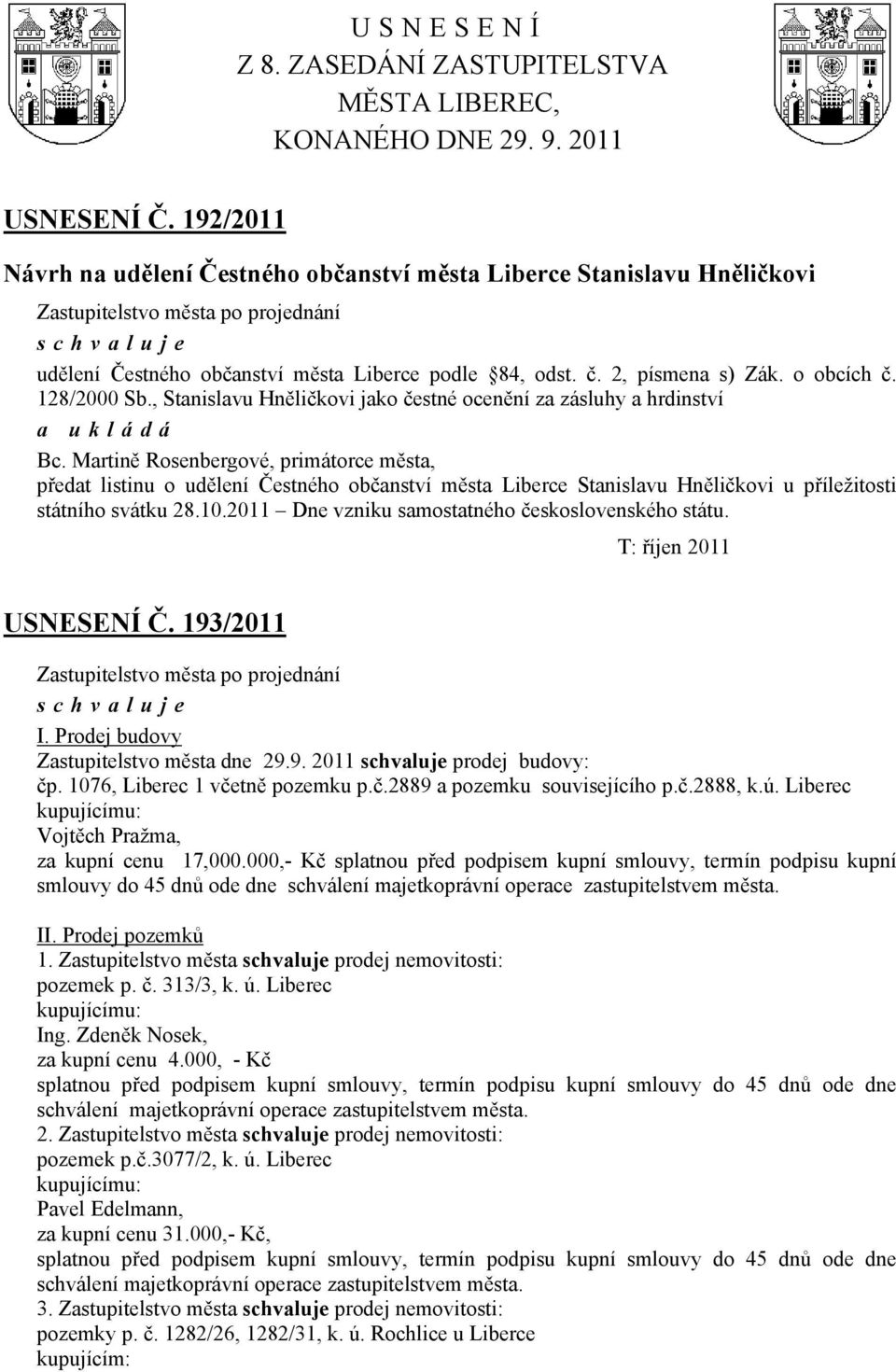 , Stanislavu Hněličkovi jako čestné ocenění za zásluhy a hrdinství Bc.