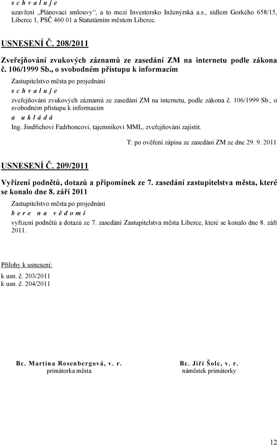 , o svobodném přístupu k informacím zveřejňování zvukových záznamů ze zasedání ZM na internetu, podle zákona č. 106/1999 Sb., o svobodném přístupu k informacím Ing.