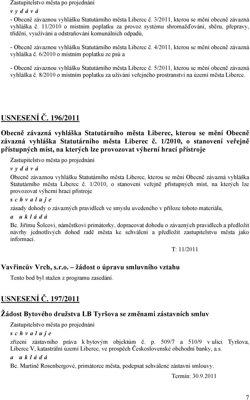 4/2011, kterou se mění obecně závazná vyhláška č. 6/2010 o místním poplatku ze psů a - Obecně závaznou vyhlášku Statutárního města Liberec č. 5/2011, kterou se mění obecně závazná vyhláška č.