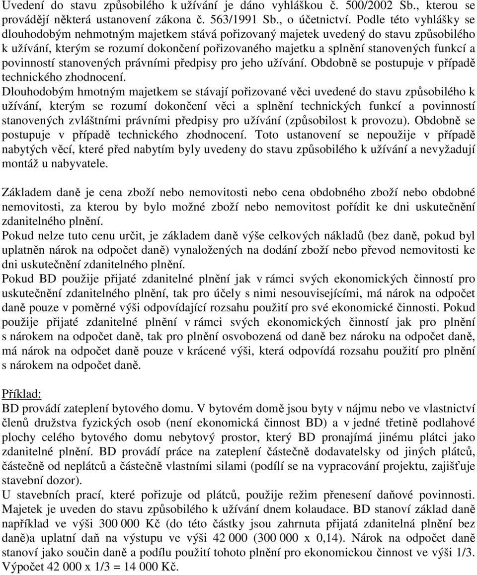 povinností stanovených právními předpisy pro jeho užívání. Obdobně se postupuje v případě technického zhodnocení.