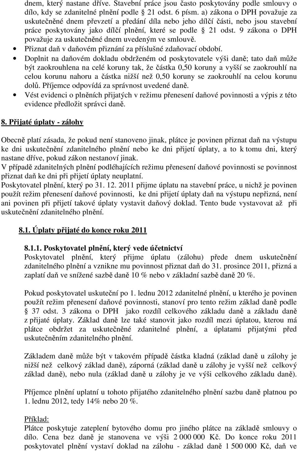 9 zákona o DPH považuje za uskutečněné dnem uvedeným ve smlouvě. Přiznat daň v daňovém přiznání za příslušné zdaňovací období.