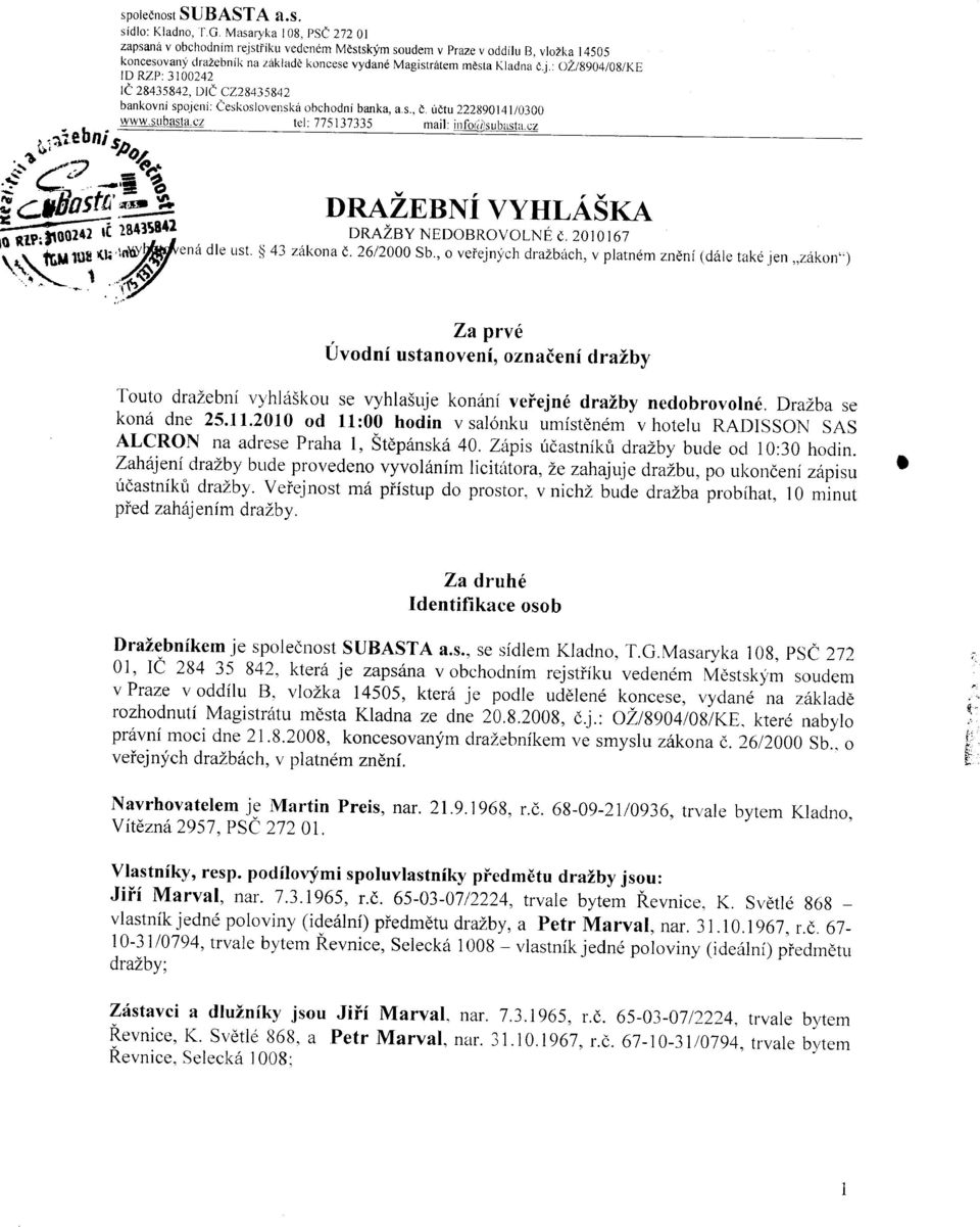 : OŽ/8904/08/KE ID RZP: 3100242 IČ 28435842, DIČ CZ28435842 bankovní spojení: Československá obchodní banka, a.s., Č. účtu 222890141/0300 www.subasta.cz tel: 775137335 mail: ínfol{{)subasta.