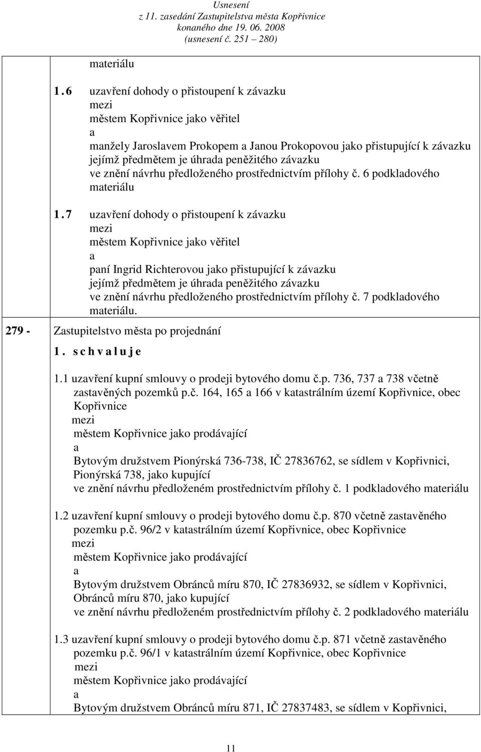 předloženého prostřednictvím přílohy č. 6 podkldového mteriálu 1.