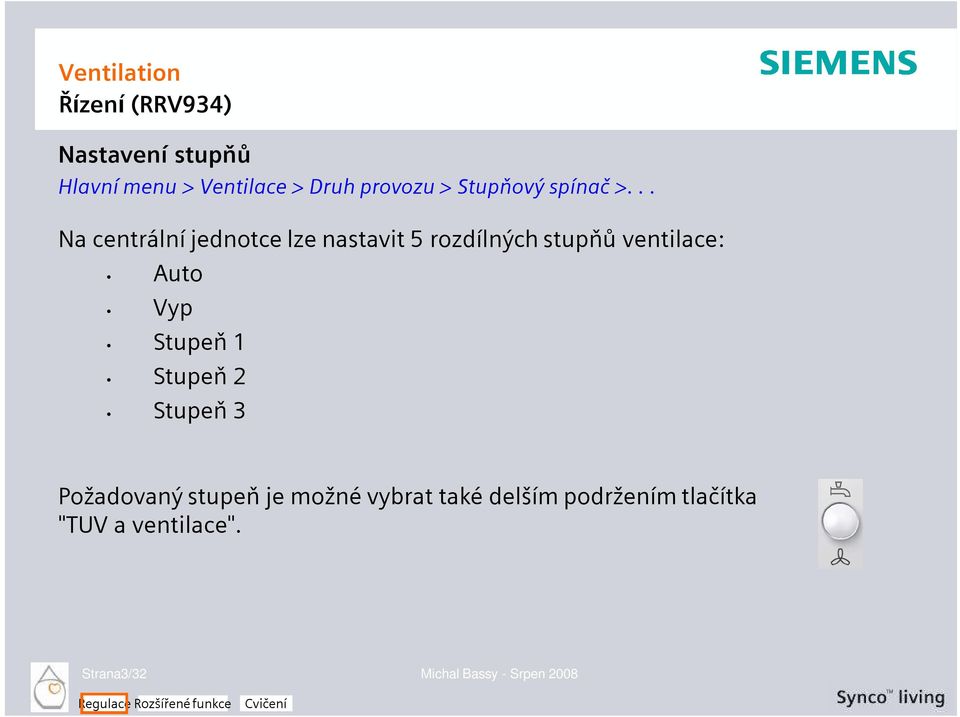 Vyp Stupeň 1 Stupeň 2 Stupeň 3 Požadovaný stupeň je možné vybrat také