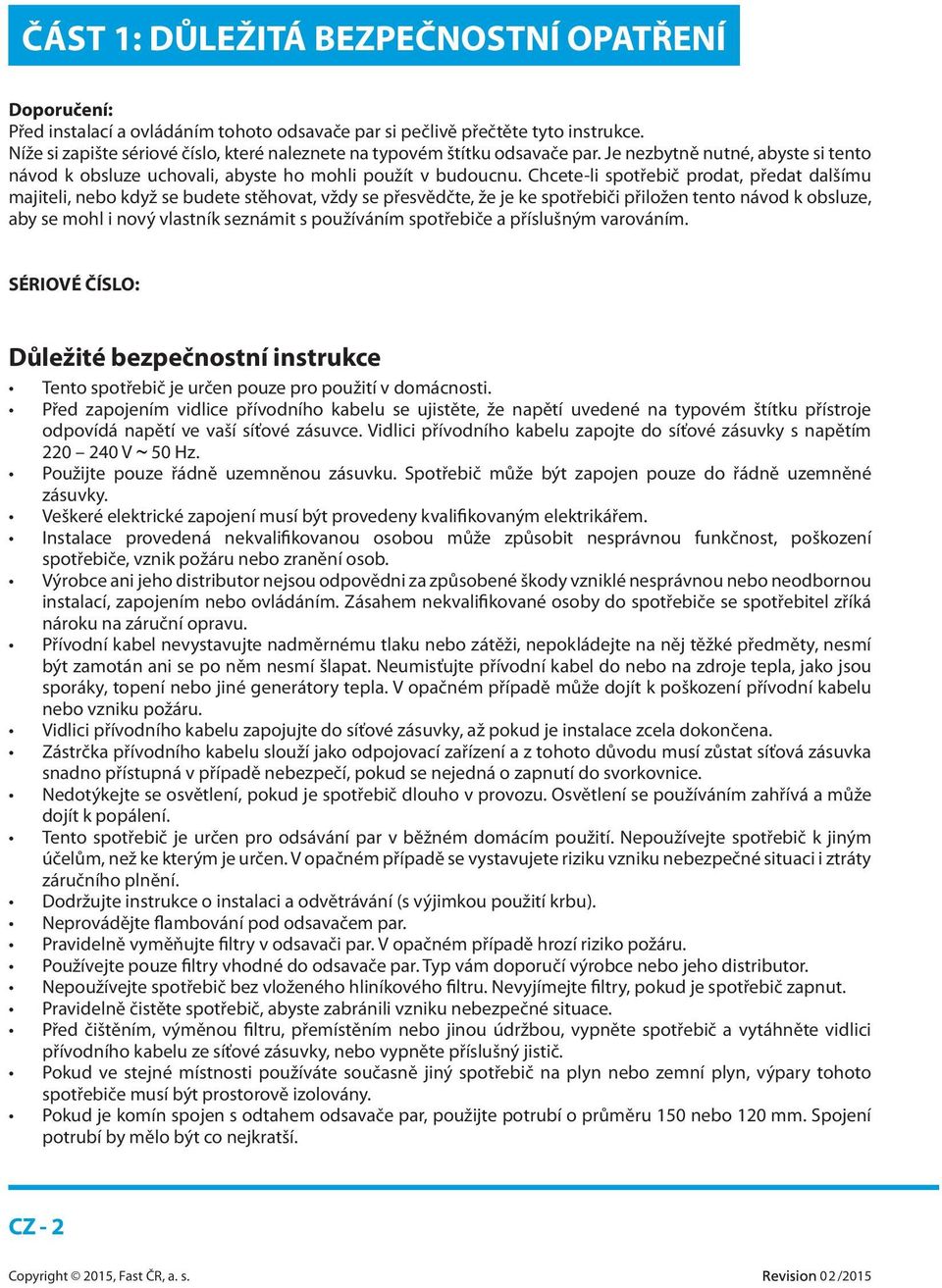 Chcete-li spotřebič prodat, předat dalšímu majiteli, nebo když se budete stěhovat, vždy se přesvědčte, že je ke spotřebiči přiložen tento návod k obsluze, aby se mohl i nový vlastník seznámit s