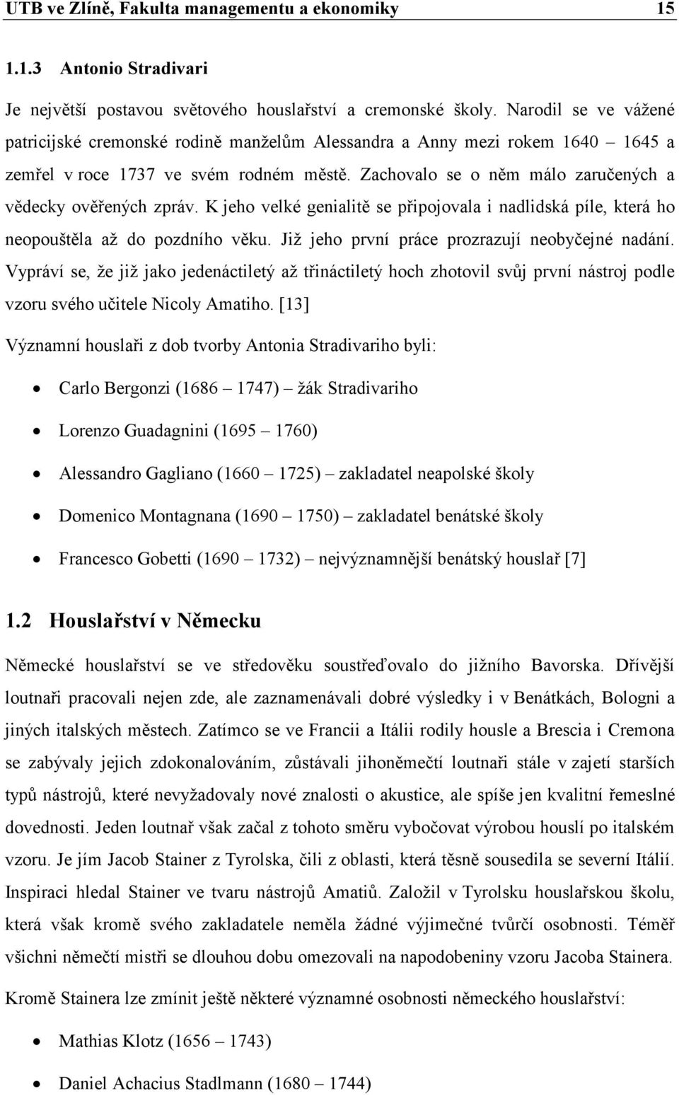Zachovalo se o něm málo zaručených a vědecky ověřených zpráv. K jeho velké genialitě se připojovala i nadlidská píle, která ho neopouštěla až do pozdního věku.