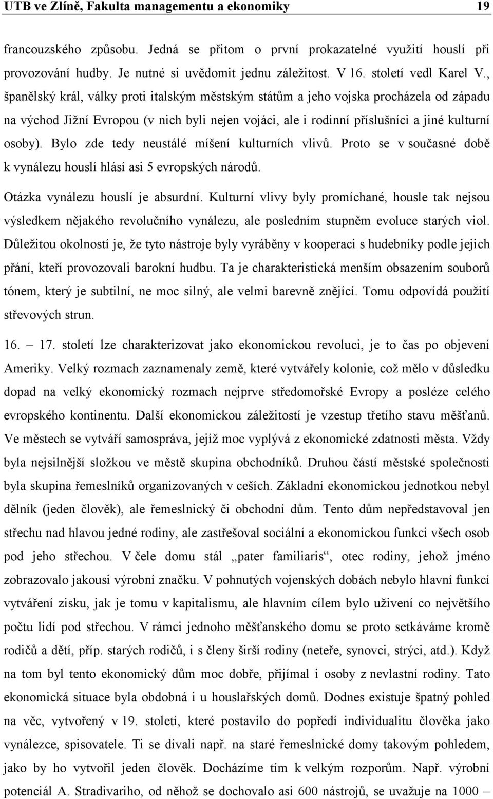 , španělský král, války proti italským městským státům a jeho vojska procházela od západu na východ Jižní Evropou (v nich byli nejen vojáci, ale i rodinní příslušníci a jiné kulturní osoby).
