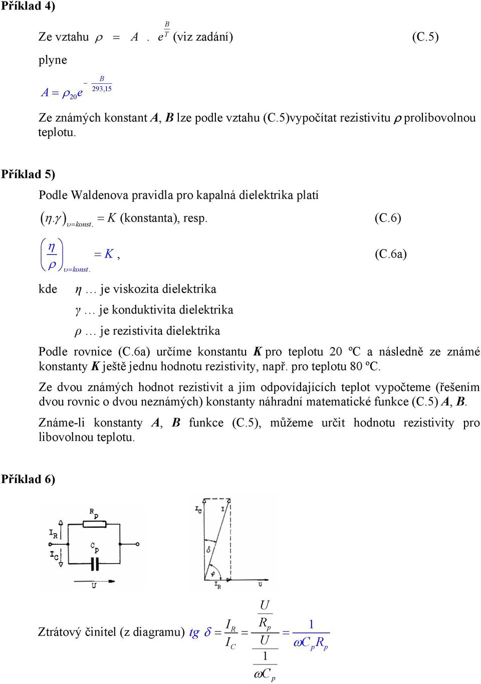 6a) η je vikozita dielektika γ je koduktivita dielektika ρ je ezitivita dielektika Podle ovice (C.