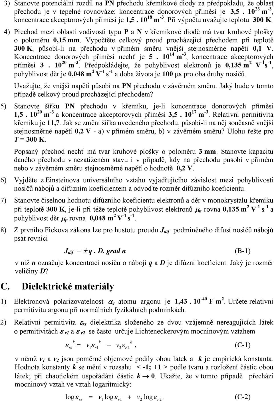 Vyočtěte celkový oud ocházející řechodem ři telotě 300 K, ůobí-li a řechodu v římém měu vější tejoměé aětí 0, V. Kocetace dooových říměí echť je 5. 0 4 m -3, kocetace akcetoových říměí 3. 0 0 m -3.