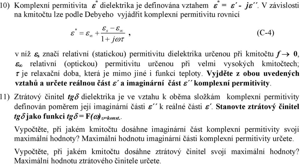 velmi vyokých kmitočtech; τ je elaxačí doba, kteá je mimo jié i fukcí teloty. Vyjděte z obou uvedeých vztahů a učete eálou čát a imagiáí čát komlexí emitivity.