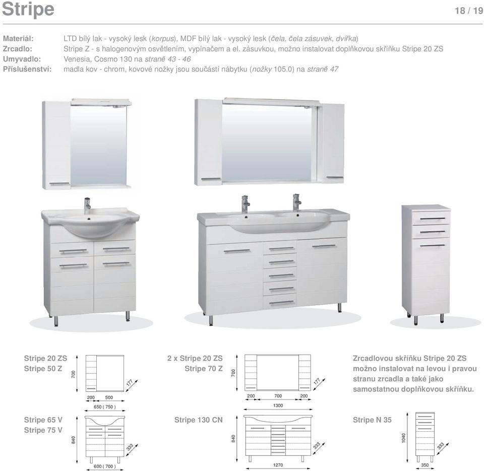 0) na straně 47 Stripe 20 ZS Stripe 50 Z Stripe 65 V Stripe 75 V 8 40 70 0 200 500 650 ( 750 ) 177 333 2 x Stripe 20 ZS Stripe 70 Z 700 Stripe 130 CN Stripe N 35 840