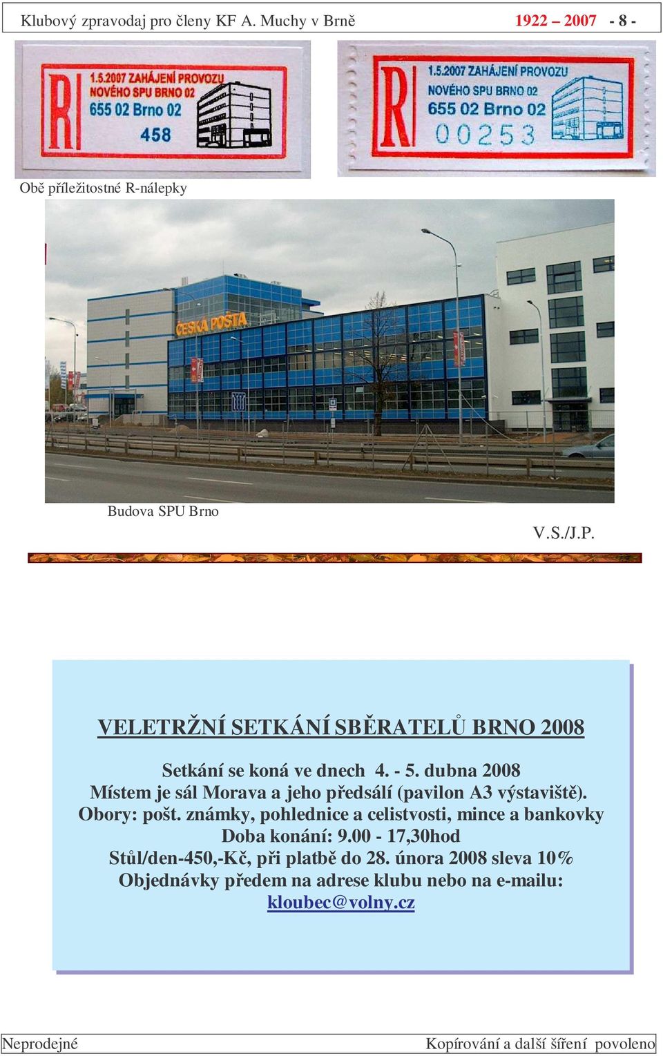dubna 2008 Místem je sál Morava a jeho pedsálí (pavilon A3 výstavišt). Obory: pošt.