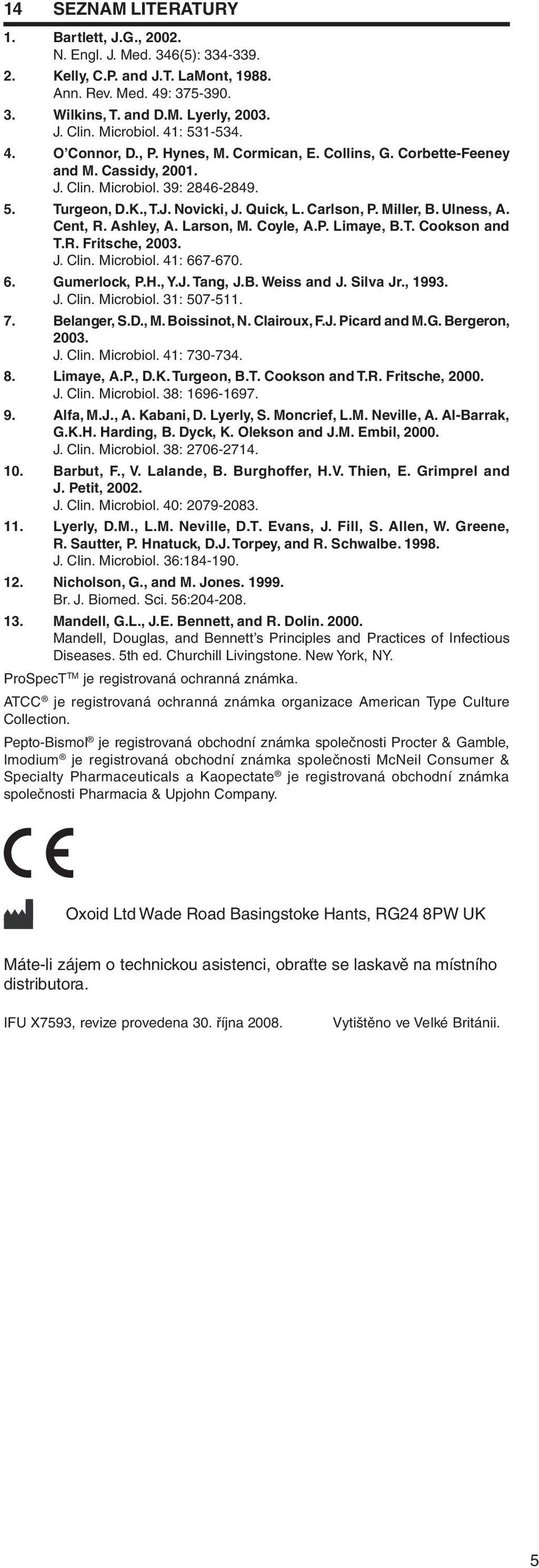 Carlson, P. Miller, B. Ulness, A. Cent, R. Ashley, A. Larson, M. Coyle, A.P. Limaye, B.T. Cookson and T.R. Fritsche, 2003. J. Clin. Microbiol. 41: 667-670. 6. Gumerlock, P.H., Y.J. Tang, J.B. Weiss and J.