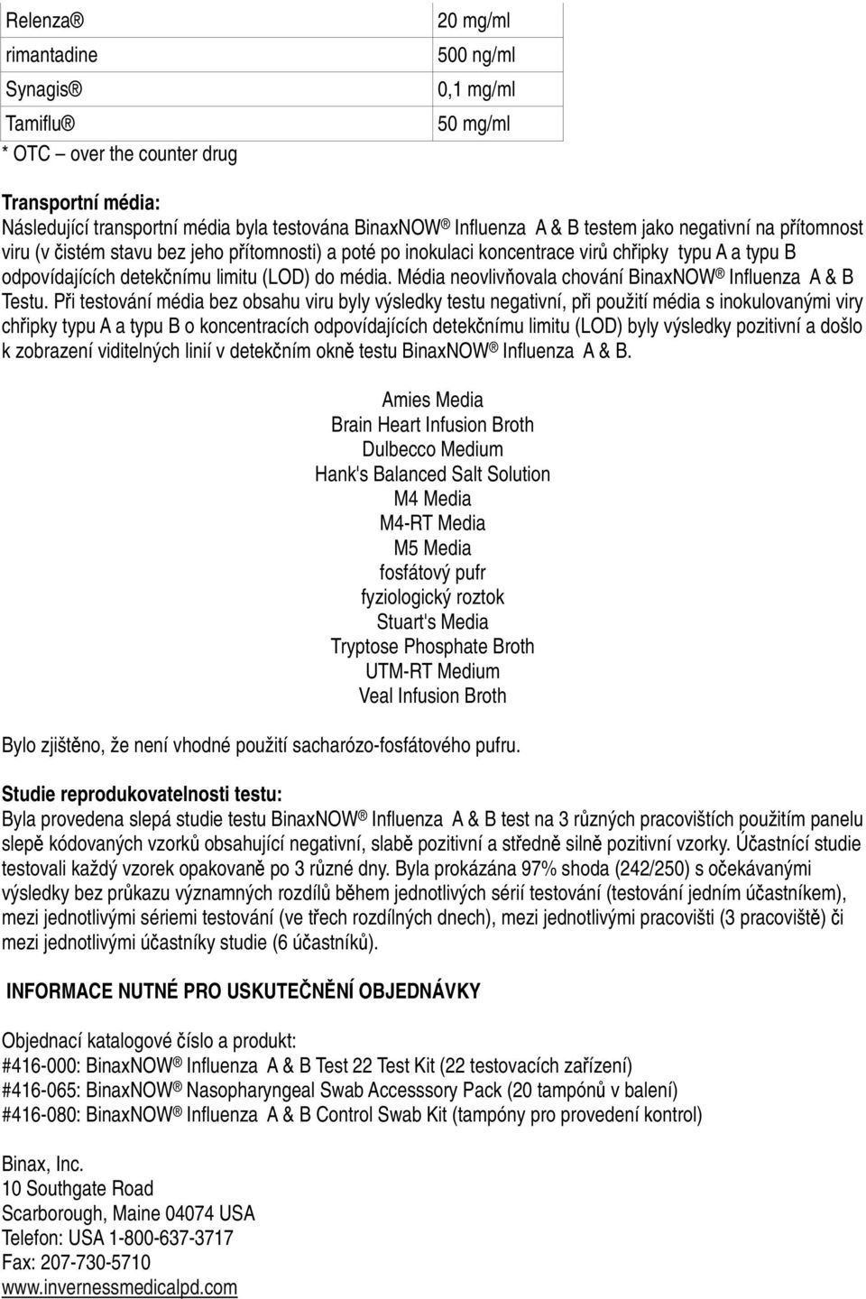 Média neovlivňovala chování BinaxNOW Influenza A & B Testu.